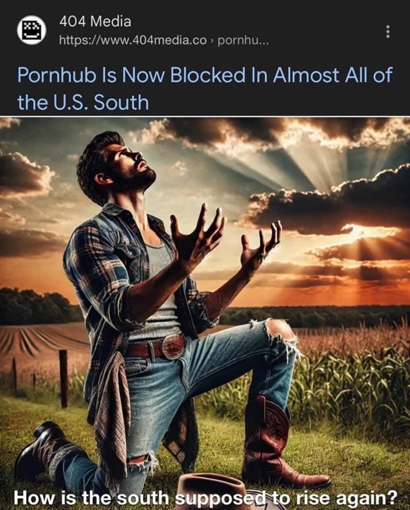 Illustration of a man in ragged clothing kneeling on one knee with his hands raised, palms up, looking to the sky. Text reads: "Pornhub is now blocked in almost all of the US south. How is the South supposed to rise again?"