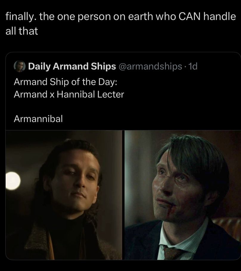 Ship com armand do dia: “Armand x Hannibal Lecter”. Na postagem um usuário quota com “Finalmente. A única pessoa na terra que conseguiria lidar com tudo isso.” (A quem o “tudo isso” se refere é ambíguo, mas nesse caso pode ser qualquer um dos dois”