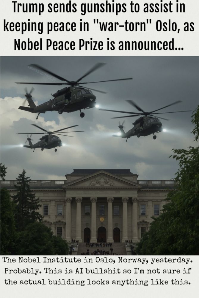 Fake. Satire. Mirth. Not real. Falsehood. 

AI image of US gunships hovering menacingly over the Nobel Institute.