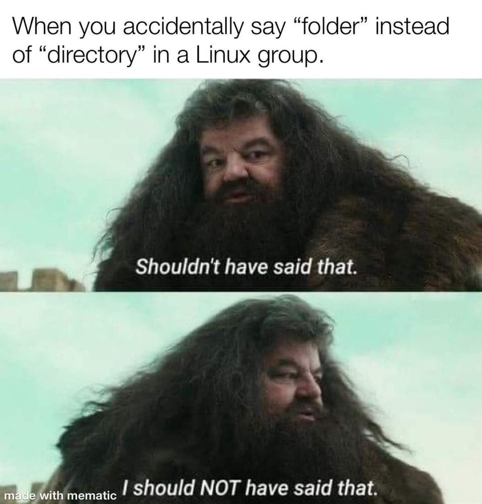 A meme with two images of Hagrid from Harry Potter looking regretful. Top text reads: “When you accidentally say ‘folder’ instead of ‘directory’ in a Linux group.” First image caption: “Shouldn’t have said that.” Second image: “I should NOT have said that.” The meme humorously shows how Linux enthusiasts can be particular about terminology.