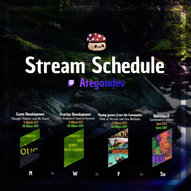 An image of the stream schedule. Monday is a Game Development stream at 5:30pm EST to work on Thought Thinker and Bit Slayer. Wednesday is an Overlay Development stream at 5:30pm EST to work on the Chat Keyboard Control System. Friday is a stream to play Field of Heroes and Sea Beckons at 5:30pm EST and Sunday is a Beetleball Community Lobby stream at 1:00pm EST.