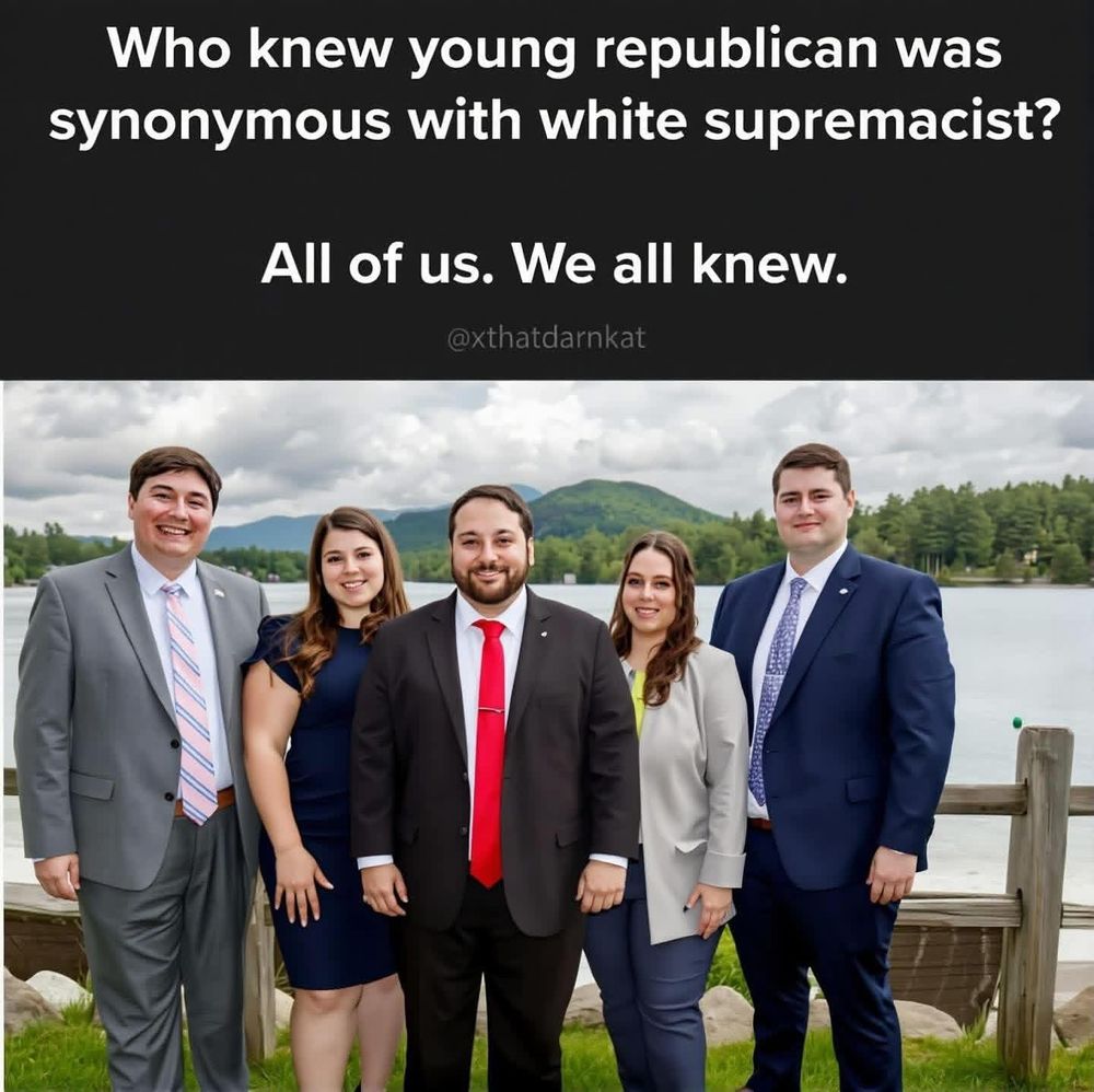 Who knew young republican was synonymous with white supremacist?

All of us. We all knew. 