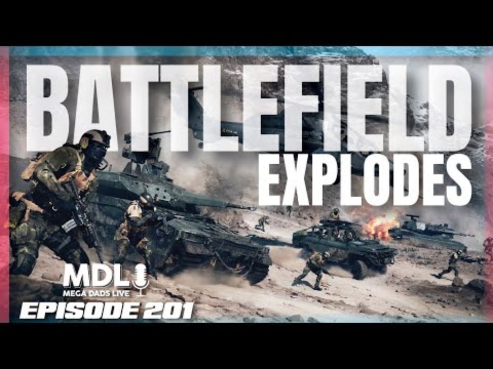 Battlefield Explodes - Mega Dads Live Episode 201