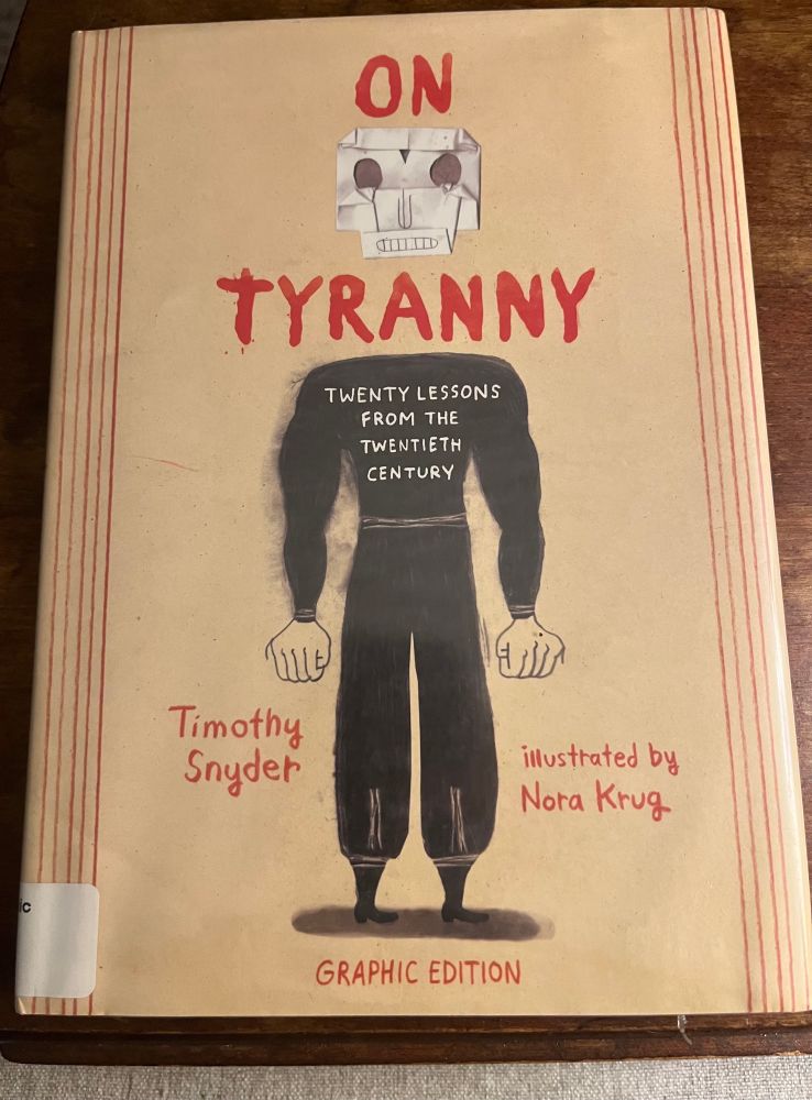 ON TYRANNY Twenty Lessons from the Twentieth Century 
Graphic Edition
By Timothy Snyder 
Illustrated by Nora Krug