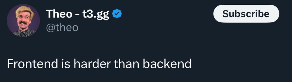 Theo - t3.gg

Frontend is harder than backend