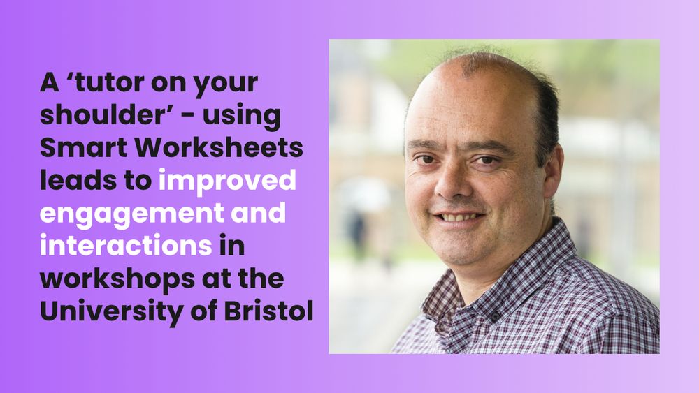 A ‘tutor on your shoulder’ - using Smart Worksheets leads to improved engagement and interactions in workshops at the University of Bristol