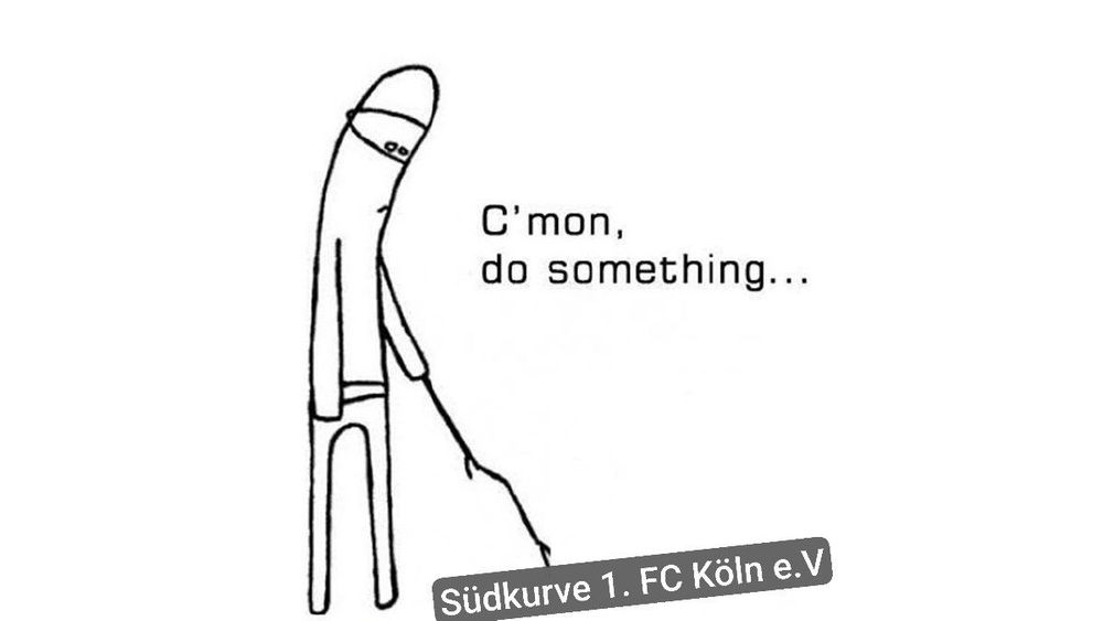 Ein einfaches Strichmännchen sagt "come on do something" und pikst mit einem Stock ein auf dem Boden liegendes Textfeld an mit der Aufschrift "Südkurve 1 Fc Köln E v "