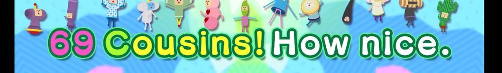 A screenshot from the trailer for "Once Upon A Katamari", with the text: "69 Cousins! How nice."