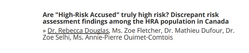 Paper title: "Are High Risk Accused truly high risk? Discrepant assessment findings among the HRA population in Canada" with authors Dr. Rebecca Douglas, Ms. Zoe Fletcher, Dr. Mathieu Dufour, Dr. Zoe Selhi, & Ms. Annie-Pierre Ouimet-Comtois