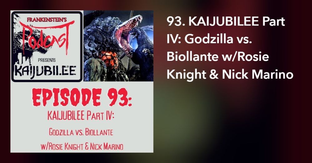 93. KAIJUBILEE Part IV: Godzilla vs. Biollante w/Rosie Knight & Nick Marino