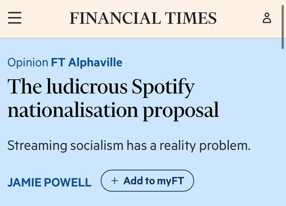 FINANCIAL TIMES
Opinion FT Alphaville
“The ludicrous Spotify nationalisation proposal”
Streaming socialism has a reality problem.