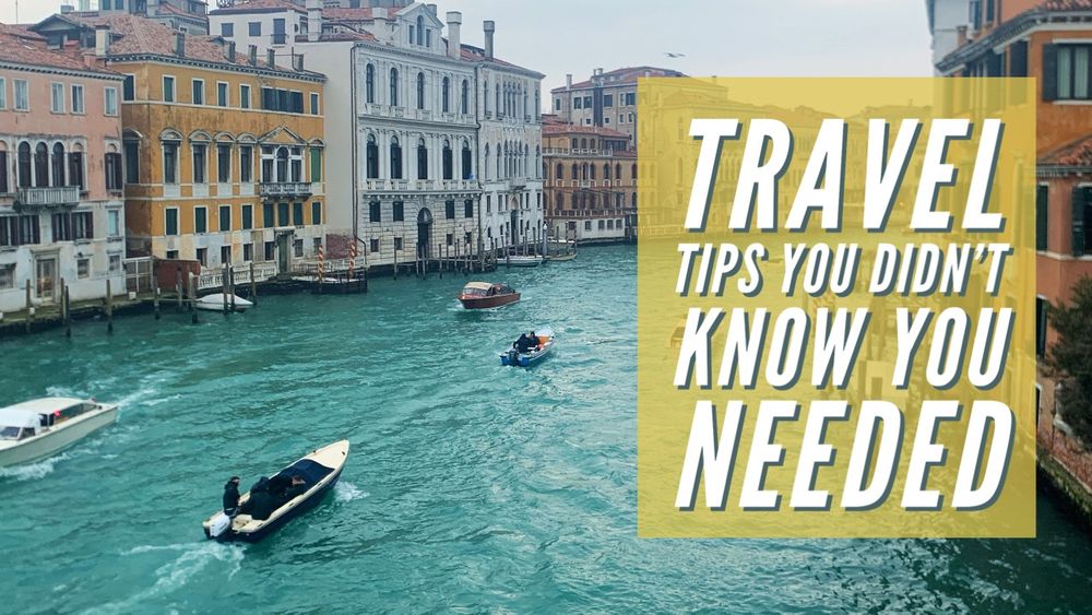 Text reads “Travel tips you didn’t know you needed.” The background of the image is a view of the Grand Canal in Venice, Italy. 