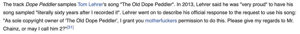 In 2013, Lehrer said he was "very proud" to have his 60-year-old song sampled. His response to the request to use the song was "I grant you motherfuckers permission to do this. Please give my regards to Mr. Chainz, or may I call him 2?".