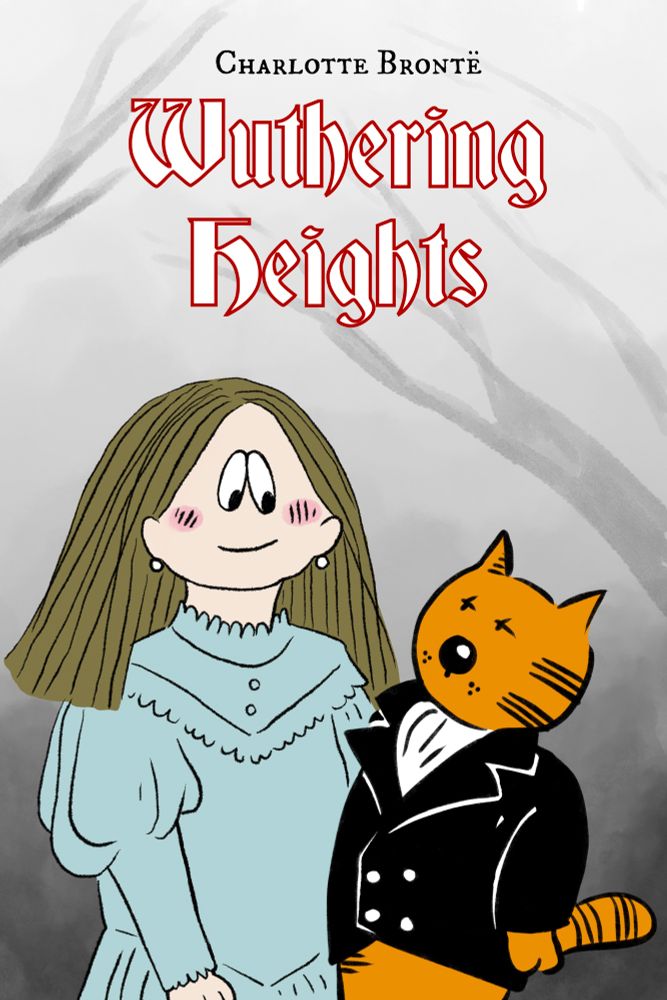 A drawing of Kathy from the comic strip Kathy (a white woman with brown hair and droopy eyes) dressed in a gown with puffy sleeves standing next to Heathcliff the orange cat from the comic strip Heathcliff. Heathcliff is wearing a black waistcoat. They’re standing against a foggy background with trees and red outlined letters say Wuthering Heights, an homage to the poster for the new Emerald Fennel film adaptation of the 19th century novel. Smaller black text above has the author’s name, Charlotte Brontë. 