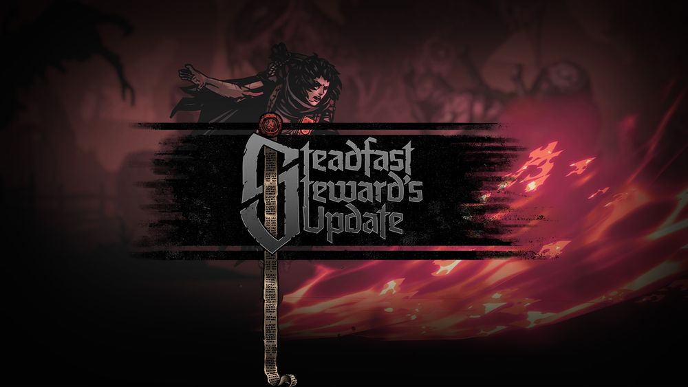 The Runaway, a hero from Darkest Dungeon II, stands behind a block of text. She is looking proudly at a wall of flames she has created. The text block says 'Steadfast Steward's Update'