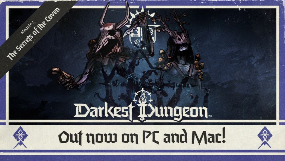 An image showcasing the next Kingdoms adventure module for Darkest Dungeon II. In the center of the image are two witches. One holds a knife and wears an animal skull on her head. The other has a horned mask made of wood, and mushrooms sprouting from her shoulders. The image reads 'Module 2 - Secrets of the Coven out now on PC and Mac!'