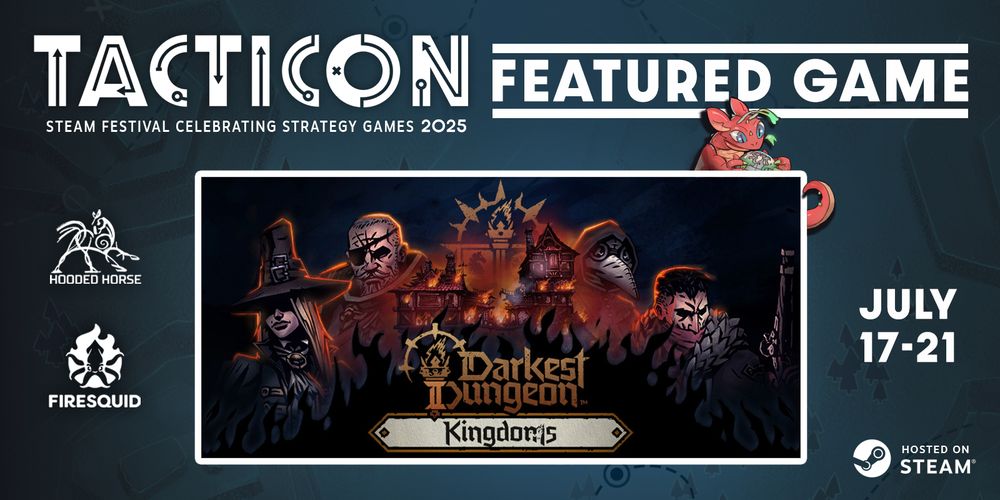 An image featuring Darkest Dungeon II's Kingdoms key art in the center. The key art features 4 Darkest Dungeon heroes - Grave Robber, Man-at-Arms, Plague Doctor and Highwayman - surrounding a burning inn. The image reads 'Tacticon Featured Game. Steam Festival Celebrating Strategy Games 2025. July 17-21'