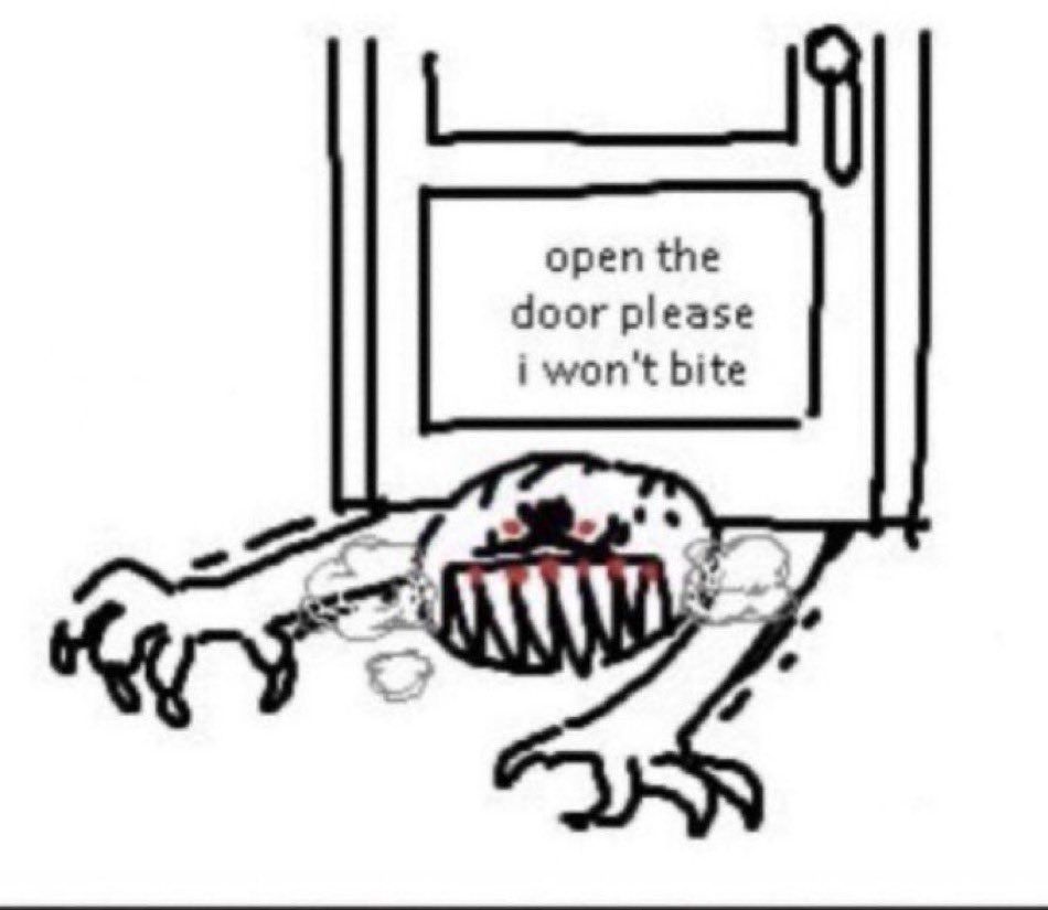 A reaction image of a red eyed figure with long sharp teeth and claws peeking out from under a closed door with the text, "open the door please i won't bite" above.