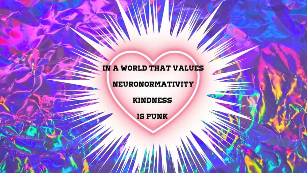 In a World That Values Neuronormativity Kindness Is Punk Overlaid on a pink heart backed by a spiky circle evoking the spiky profiles of neurodivergent people and the mohawks of punk rockers