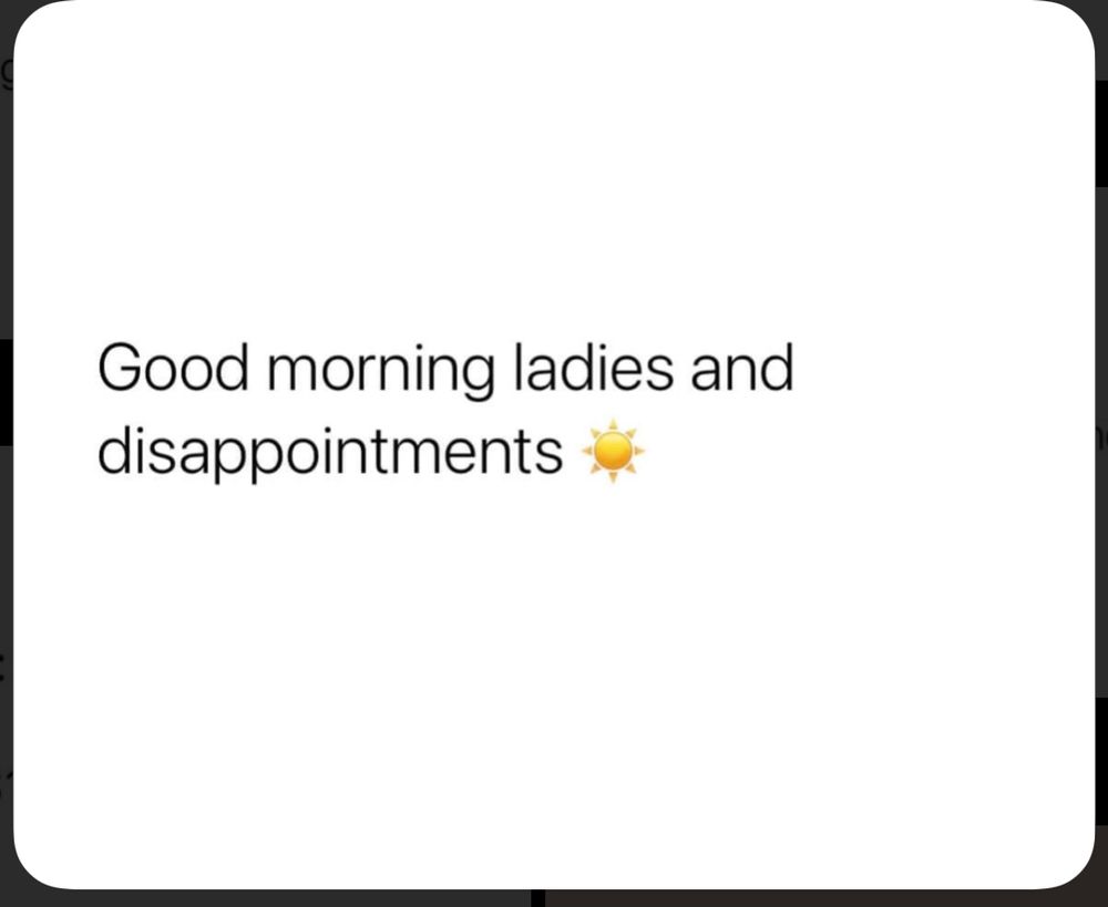 Good morning ladies, and disappointments 