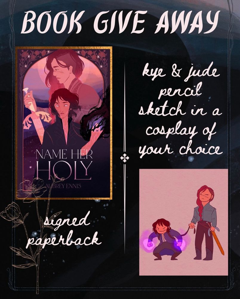 Book Give Away graphic for Name Her Holy. It features the cover of Name Her Holy, offering a signed paper back as part of the giveaway. Or a Kye and Jude pencil sketch in the cosplay of your choice. Under this text is a very goofy drawing I did of Jude holding Kye on a toddler leash. 