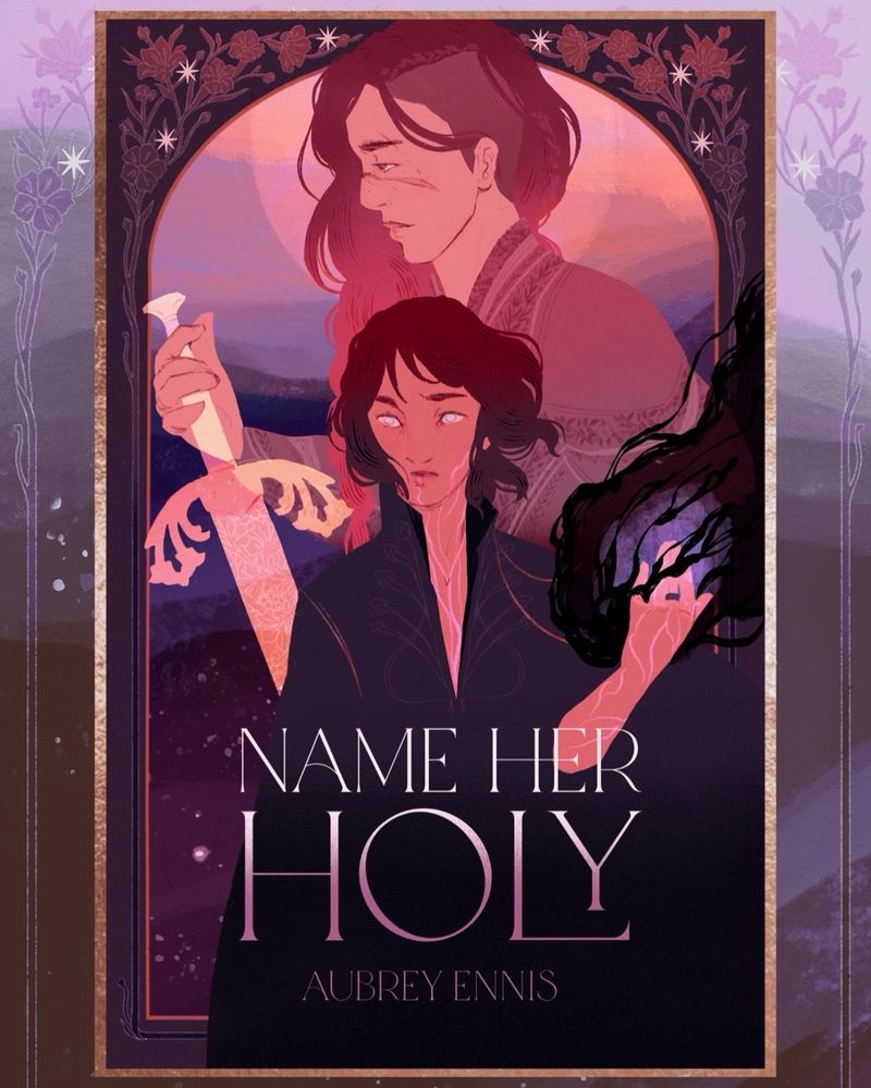 Book cover art for Name Her Holy by Aubrey Ennis. The cover has two women standing against a starry twilight background with a pale sun. At the forefront Kye stands facing forward, one hand held up with a cold flame and billowing black smoke. She is wearing dark purple robes with a high color and gold accents. She has dark wavy brown hair that comes to her chin, tan skin covered in light scars, and pale gray eyes. Behind her Jude stands in profile, a head taller than Kye. She is in leather armor stamped with meadow floral designs, holding a golden sword etched with light oak leaves. Jude is white, has long auburn hair in a braid with an undercut at the sides. She has a long scar across her nose and freckles on her cheeks. The sun rises behind her. A border of flowers and stars creates an arch above them with a deep purple background.