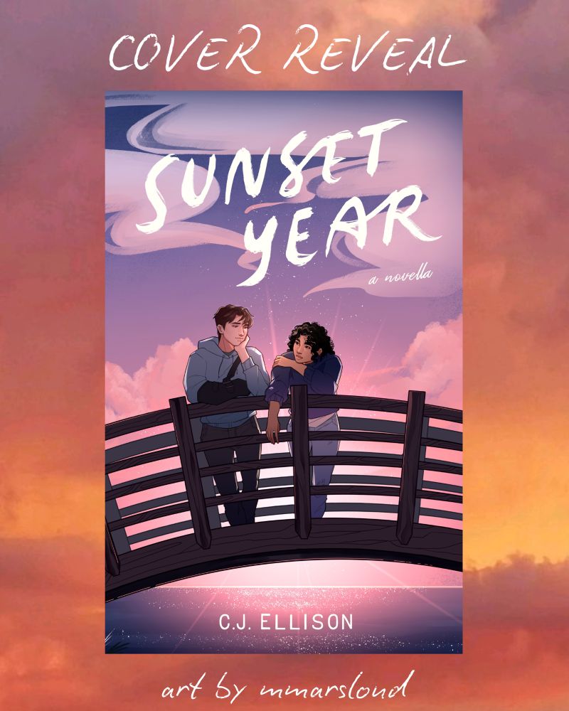 Graphic designed for the SUNSET YEAR novella cover reveal, featuring the mock-up of the book over a sunset image. Below the book it says “ username by cj ellison” and “cover by username m mars loud”. The book features two people standing together on a bridge above water, with a purple sunset behind them. The boy, Will, is pale with brown hair, a blue sweatshirt, and his arm in a sling. The girl, Maggie, has tan skin, shoulder-length black curly hair, and a dark blue knit sweater. At the top of the book, there is a quote by Jen St Jude that says “Poetic, thoughtful, and healing.” 

