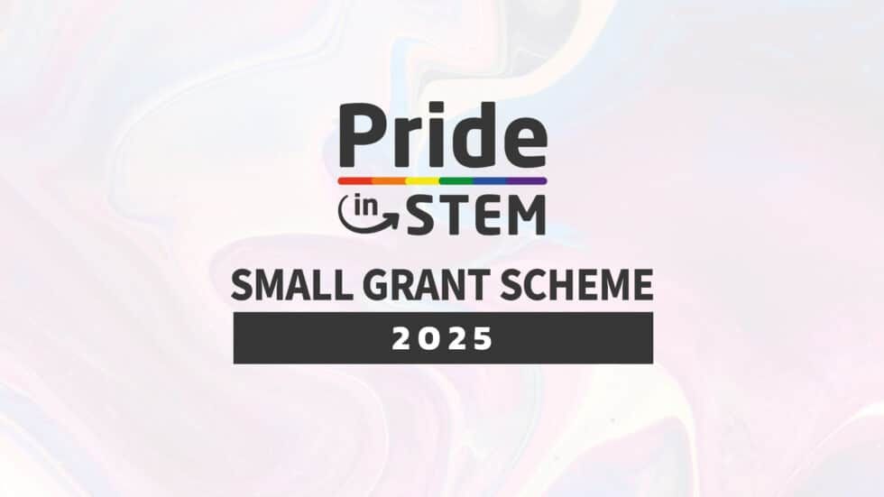 The pride in STEM logo and below the text that says small grant scheme 2025