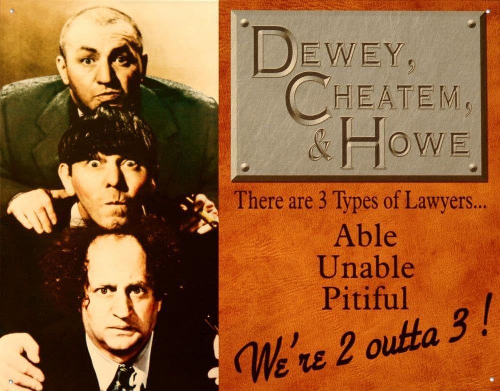3 Three Stooges- Dewey Cheatum & Howe, Attorneys at Law