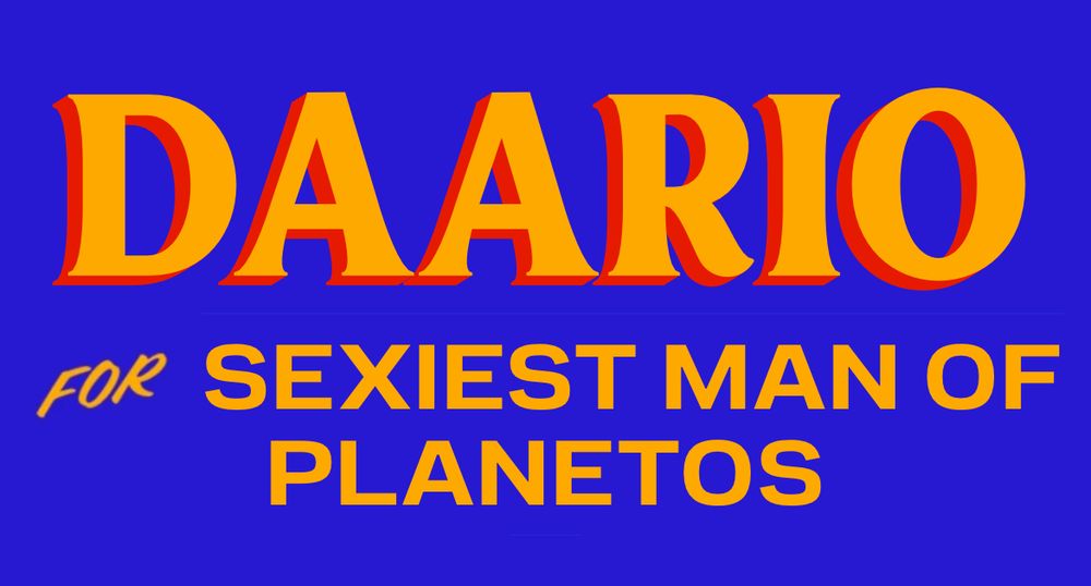 DAARIO
FOR SEXIEST MAN OF PLANETOS