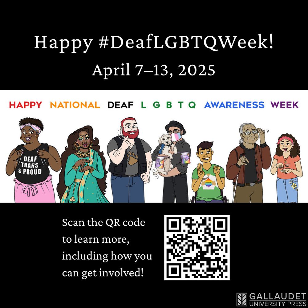 Top text reads: Happy #DeafLGBTQWeek! April 7–13, 2025. Bottom text reads: Scan the QR code to learn more, including how you can get involved! The QR code links to this URL: https://deaflgbtqweek.info/. In the center is a graphic described as: At the top, in rainbow-colored text are the words, ‘Happy National Deaf LGBTQ Awareness Week”. The background is white and seven cartoon characters are shown smiling and signing. The first character is an Black transgender woman wearing a black t-shirt with white text that says, ‘Deaf Trans & Proud’. She is wearing a pink skirt and a transgender flag-colored (pink, blue, white, pink) head band. She has short, curly black hair. The second character, signing 'National,' is a South Asian drag queen wearing large ear hoops and green attire. They have long brown hair and are wearing makeup. The third person is a leather bear with red hair wearing a leather vest and jeans with a ‘Bear’ symbol on their t-shirt signing ‘deaf’. The fourth character, holding signs with 'L' and 'G', is a Latino/Indigenous man wearing a grey dress shirt, black slacks, black fedora hat and a trans-colors face mask. He’s holding a grey Schnoodle service dog. The service dog is wagging its tail. The fifth character, fingerspelling 'B' and 'T', is a medium-skinned non-binary Latinx young adult wheelchair user with short, black hair. They are wearing a green t-shirt with DQRC’s logo on it, and blue jeans. The sixth character, signing “awareness” and the letter ‘G’, is a cisgender DeafBlind Native American elder wearing glasses and holding a cane; he is wearing a brown jacket, black shirt and brown pants. The seventh character, signing “week”, is a middle school aged Asian femme youth with long, curly hair and a hearing aid. They are wearing an orange shirt and  blue jeans.

