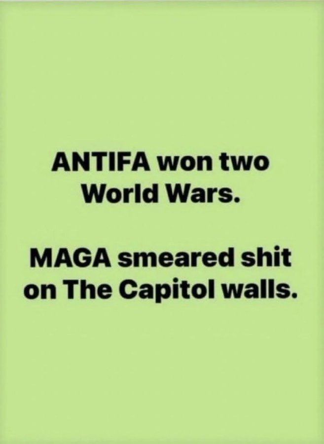 antifa won two world wars. 

maga smeared shit on the capitol walls. 