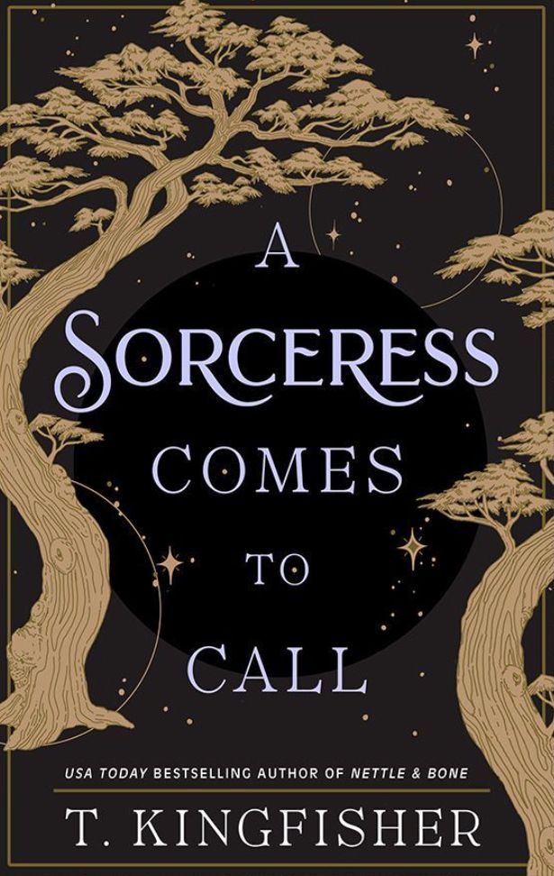 The cover of A SORCERESS COMES TO CALL by T. Kingfisher  (USA Today bestselling author of NETTLE AND BONE.) The cover is black with a couple of weirdly shaped tan-colored trees and white text.