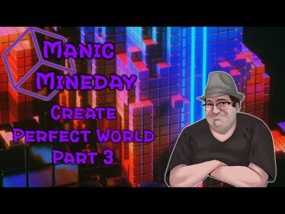 Manic Mineday: Create Perfect World - Part 3