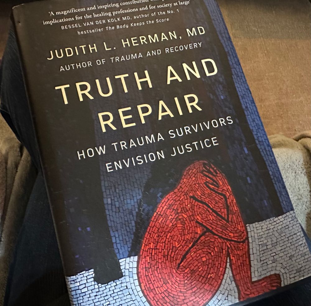 Judith L Herman  Truth and Repair, how trauma survivors envision justice 