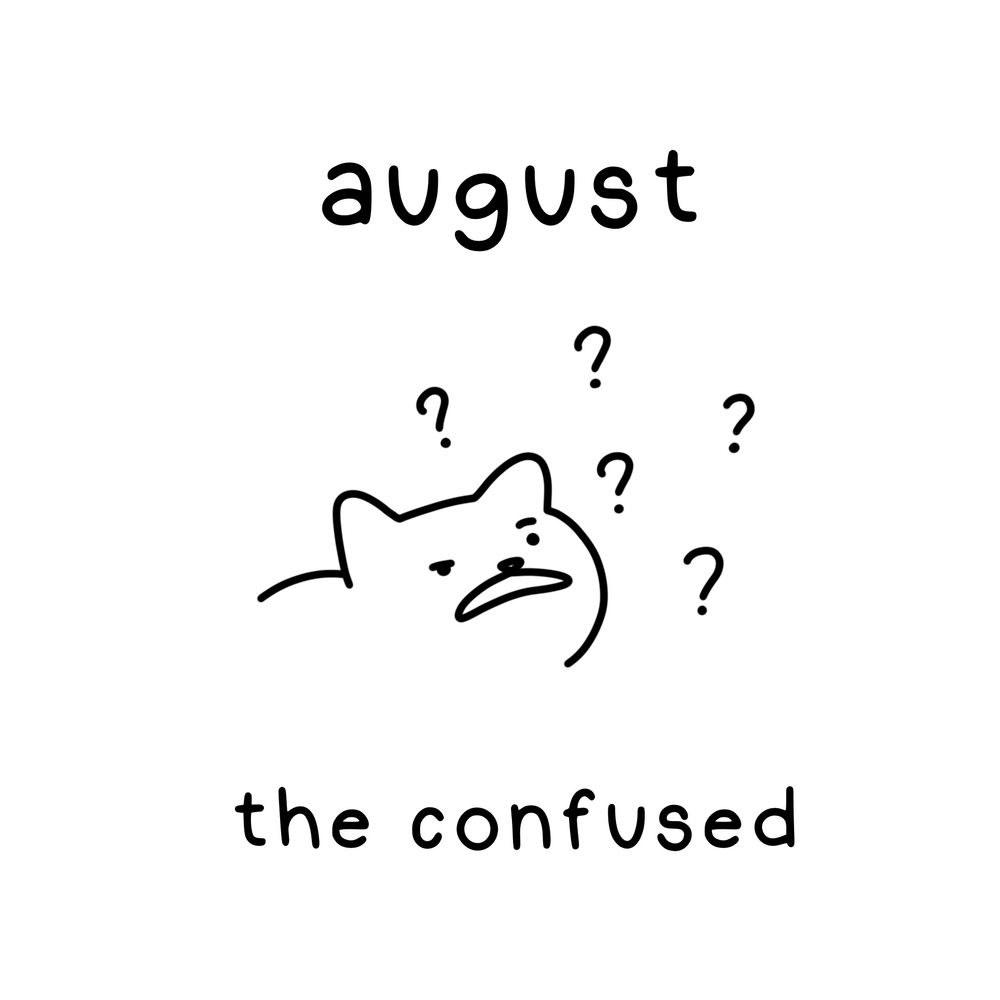 august, the confused