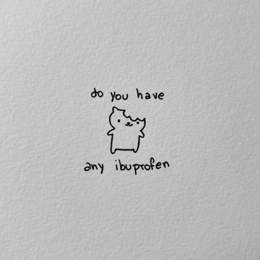 a poorly drawn cat with a bite mark taken out of its head. the text above and below it reads: “do you have any ibuprofen”