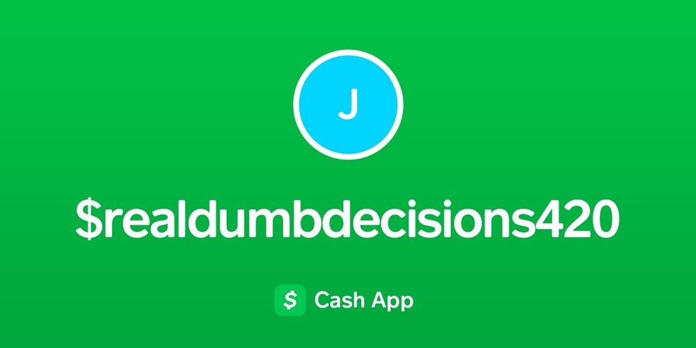 Pay $realdumbdecisions420 on Cash App