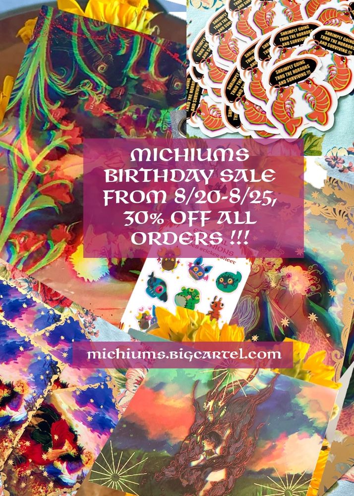 A graphic showcasing so many new things at michiums’ shop including a keycap fidget clicker, multiple prints and a sticker sheet and stickers, with a birthday sale going from 8/20 until end of 8/25, 30% off all orders automatically applied at checkout 
