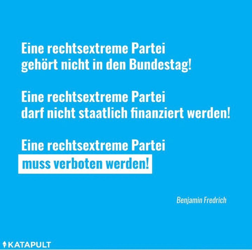 Eine rechtsextreme Partei gehört nicht in den Bundestag!
Eine rechtsextreme Partei darf nicht staatlich finanziert werden!
Eine rechtsextreme Partei muss verboten werden!
Benjamin Fredrich