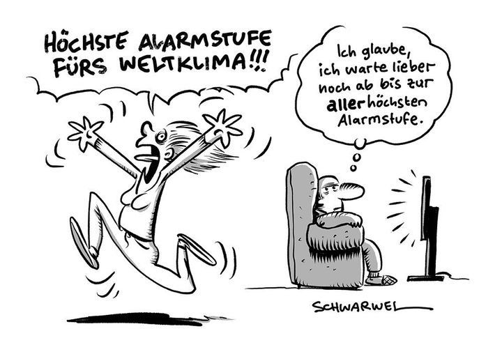 Cartoon: „HÖCHSTE ALARMSTUFE FÜRS WELTKUMA!!!“
„Ich glaube, ich warte lieber noch ab bis zur aller höchsten Alarmstufe.“

