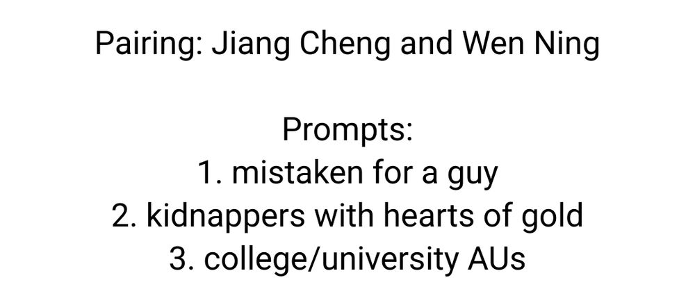 Pairing: Jiang Cheng and Wen Ning

Prompts:
1. mistaken for a guy
2. kidnappers with hearts of gold
3. college/university AUs