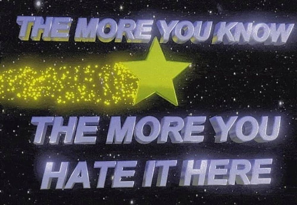"The more you know, the more you hate it here" with a shooting star