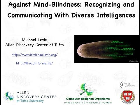 "Against Mind-Blindness: recognizing and communicating with diverse intelligences" by Michael Levin
