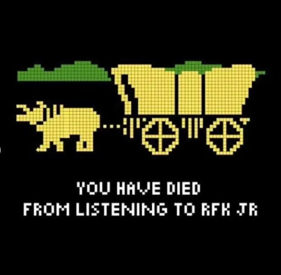 An image of a pixeled ox drawn cart from Oregon Trail stating "you have died from listening to rfk jr"