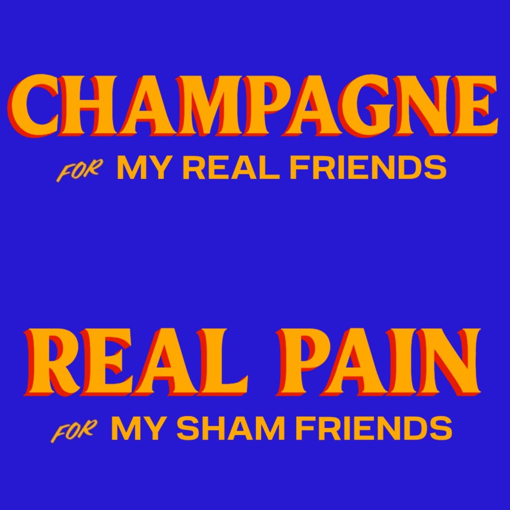 Zohran font

Champagne for my real friends 

Real Pain for my Sham Friends 