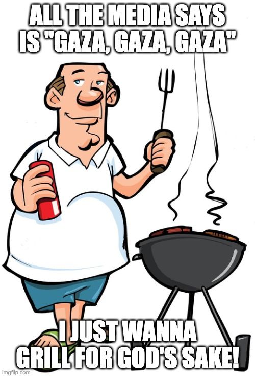 Man grilling who is tired of hearing about gaza and just wants to grill