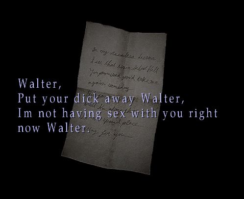 Marys letter from Silent Hill 2, but the text is replaced with "Walter, put your dick away Walter, Im not having sex with you right now Walter."