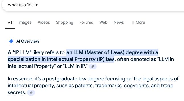Google search for "What is a 1p llm". The AI reply is: "A 1p LLM likely refers to an LLM (Master of Laws) degree with a specialization in Intellectual Property (IP) Law..."
