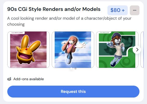 90s cgi commissions
starting price is 80 usd (if a fully custom model is what you want, the price will bump up to 90 usd)